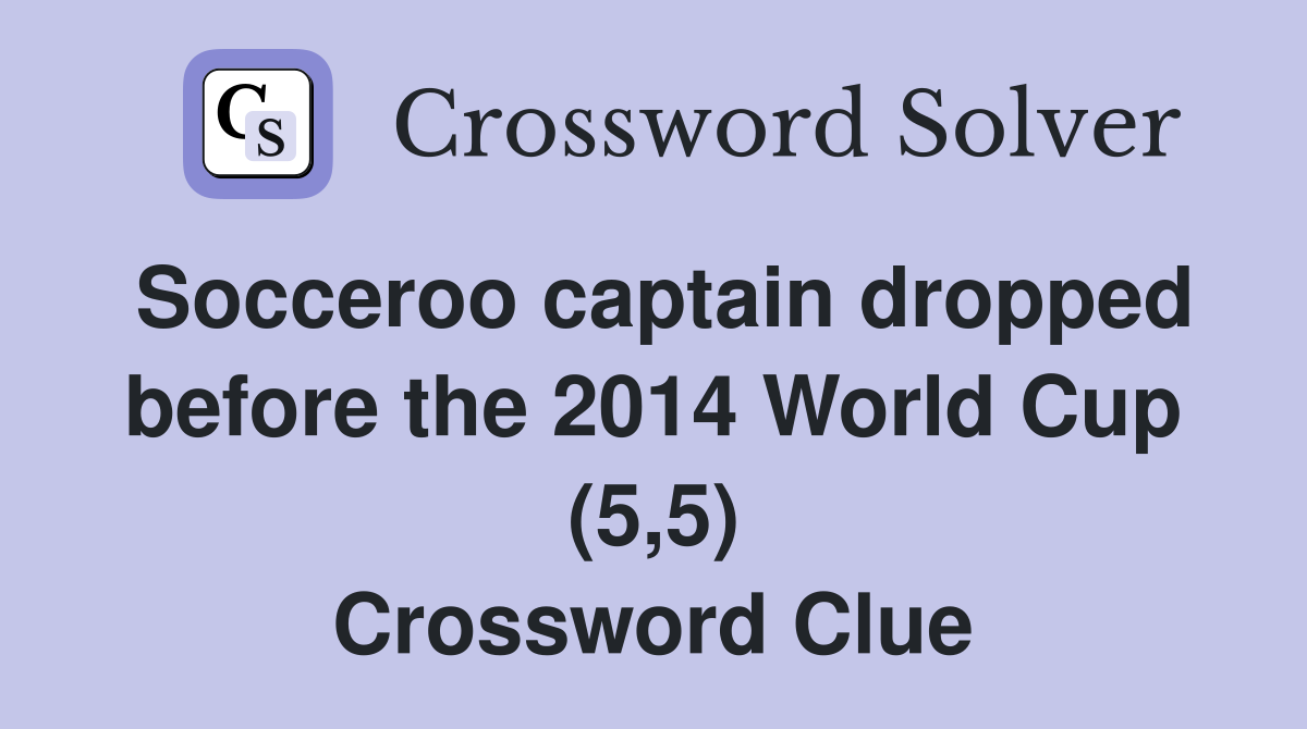 Socceroo captain dropped before the 2014 World Cup (5,5) Crossword Clue