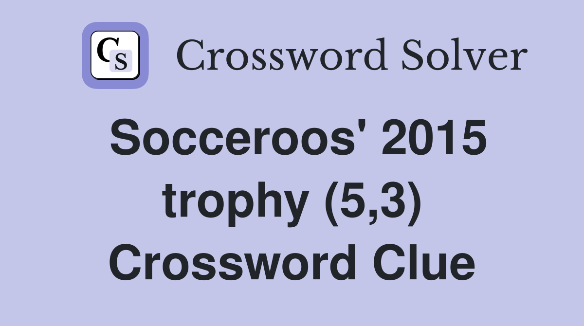 Socceroos' 2015 trophy (5,3) Crossword Clue