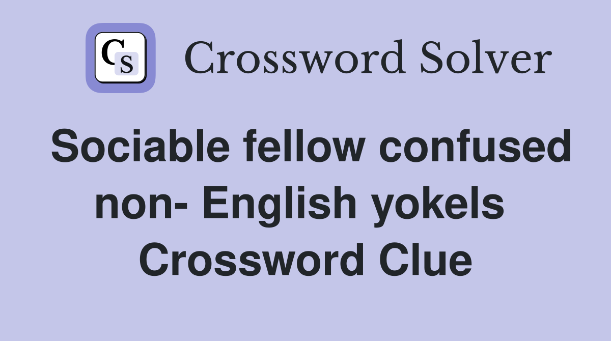Sociable fellow confused non- English yokels  Crossword Clue