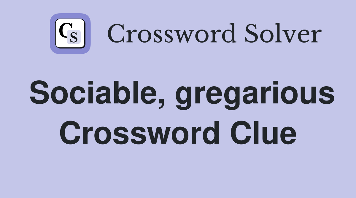 Sociable, gregarious Crossword Clue