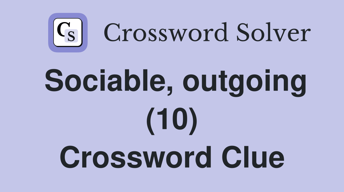 Sociable, outgoing (10) Crossword Clue