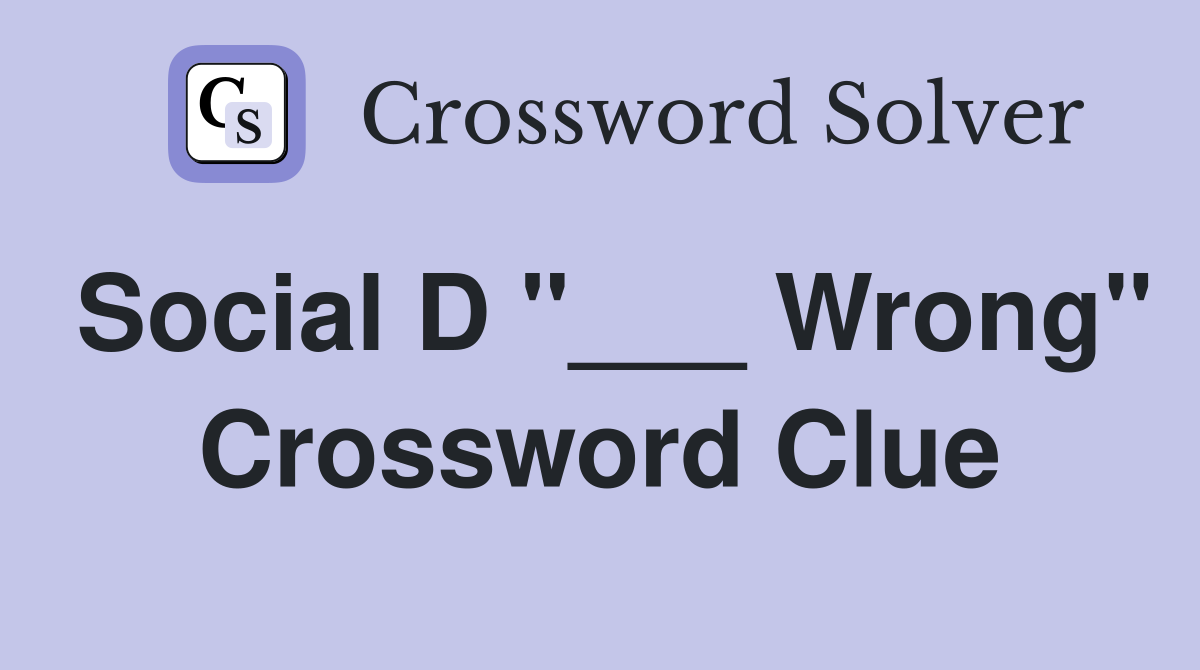 Social D "___ Wrong" Crossword Clue
