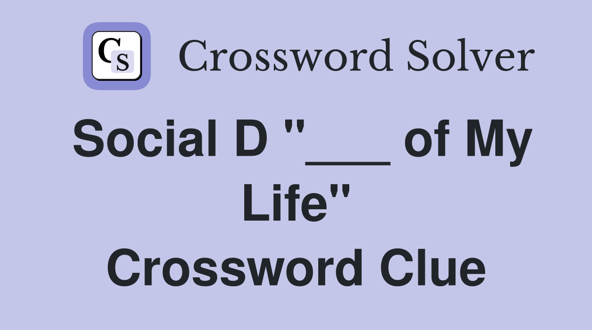 Social D "___ of My Life" Crossword Clue