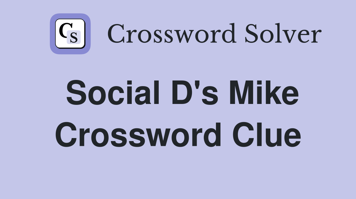 Social D's Mike Crossword Clue