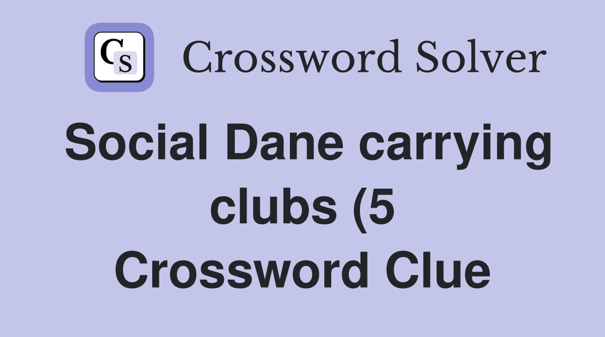 Social Dane carrying clubs (5) Crossword Clue Answers Crossword Solver Social Dane carrying clubs (5) Crossword Clue Answers Crossword Solver
