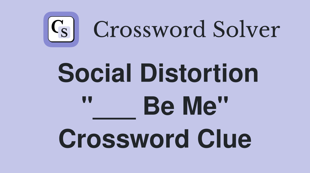 Social Distortion "___ Be Me" Crossword Clue