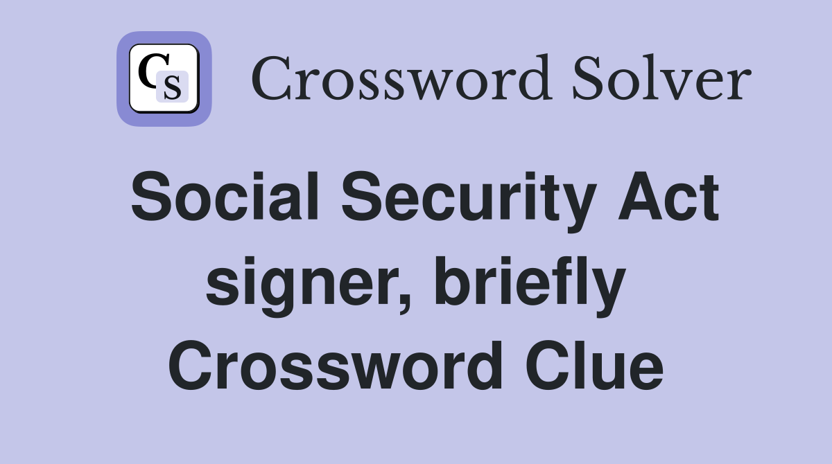 Social Security Act signer, briefly Crossword Clue