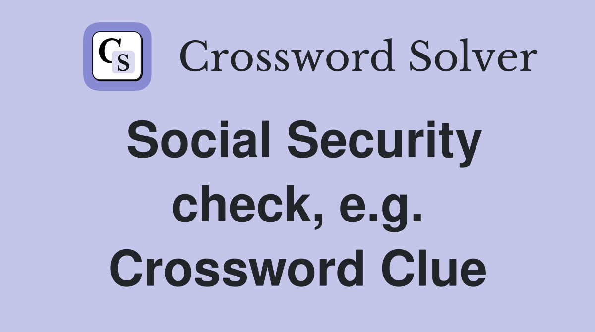 Social Security check, e.g. Crossword Clue
