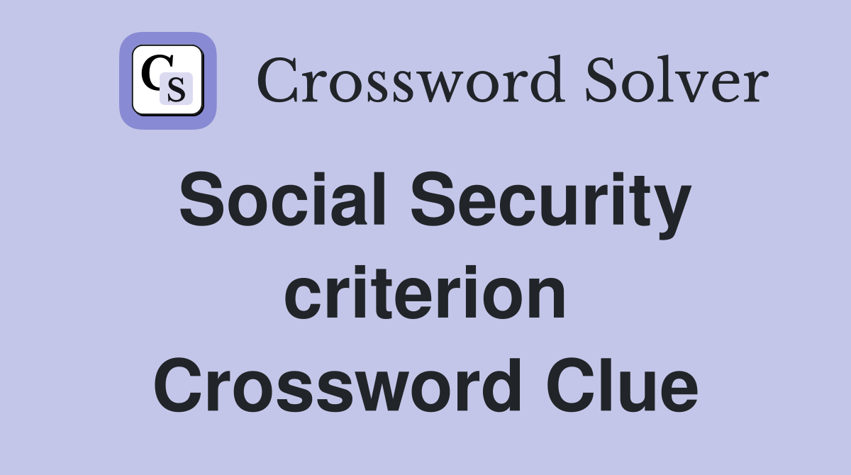 Social Security criterion Crossword Clue