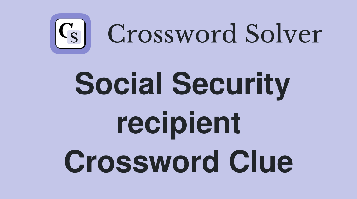 Social Security recipient Crossword Clue