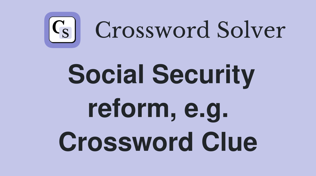 Social Security reform, e.g. Crossword Clue