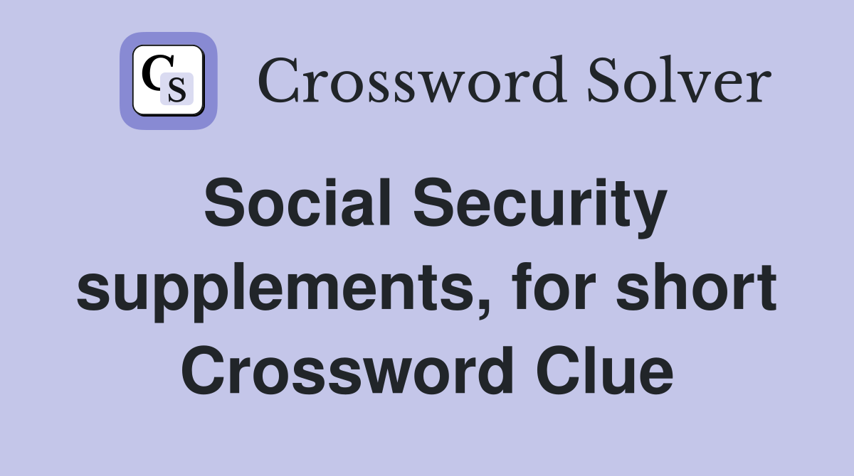 Social Security supplements, for short Crossword Clue