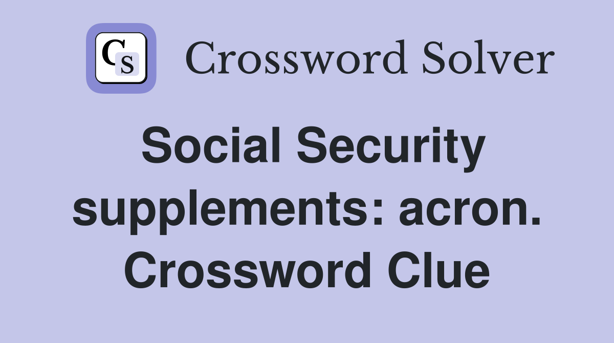 Social Security supplements: acron. Crossword Clue