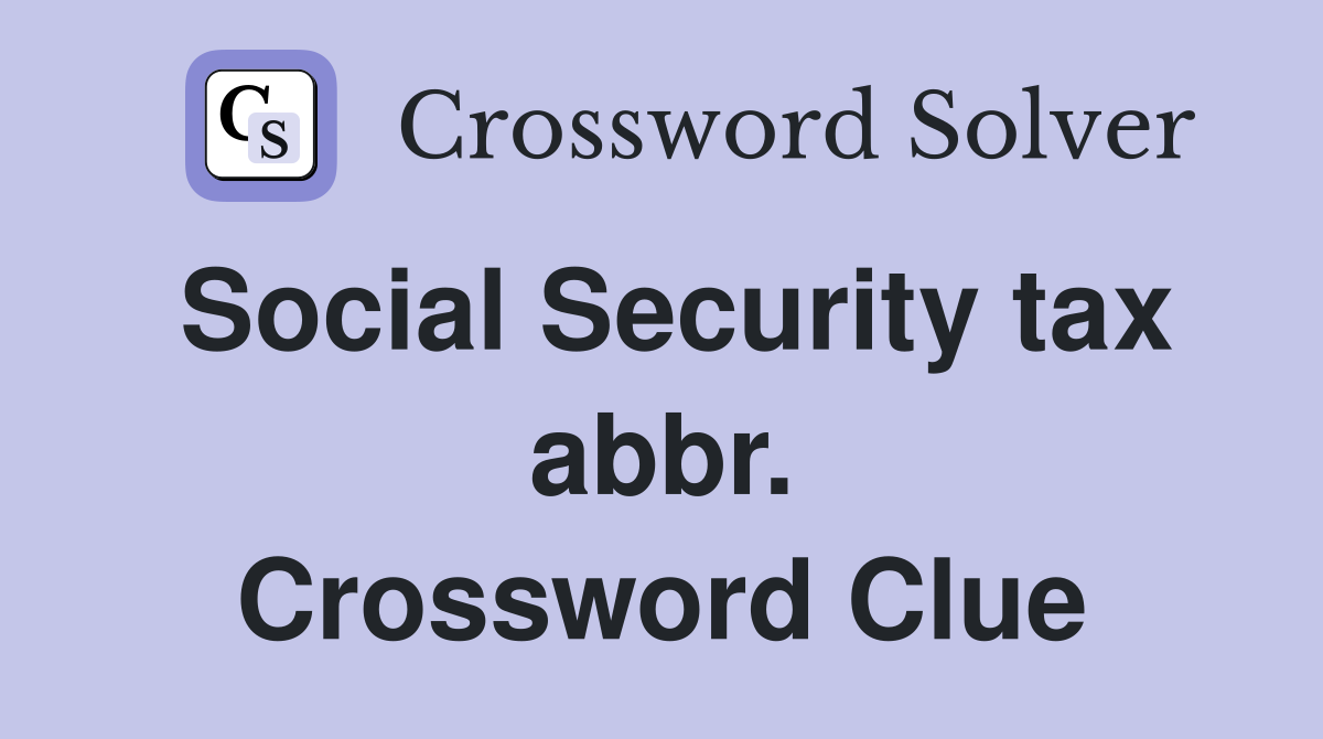 Social Security tax abbr. Crossword Clue