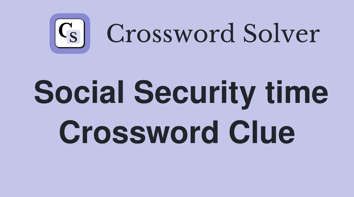Social Security time Crossword Clue