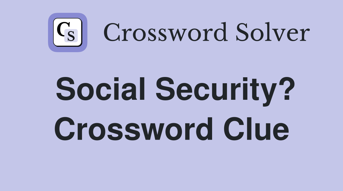 Social Security? Crossword Clue
