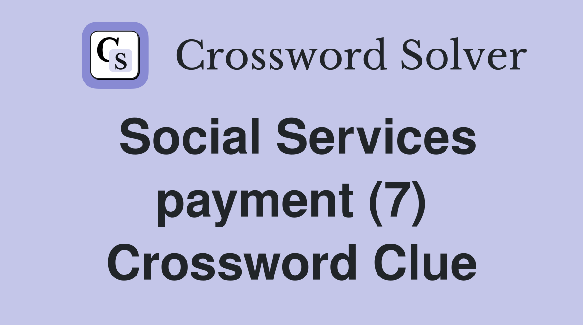 Social Services payment (7) Crossword Clue
