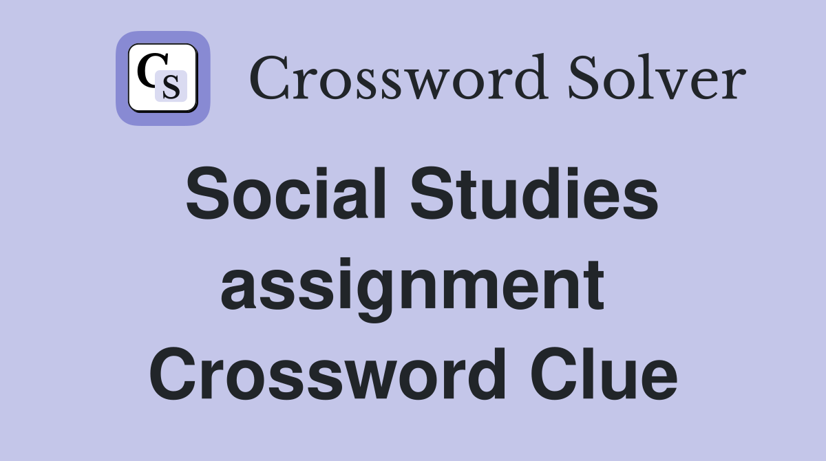 Social Studies assignment Crossword Clue