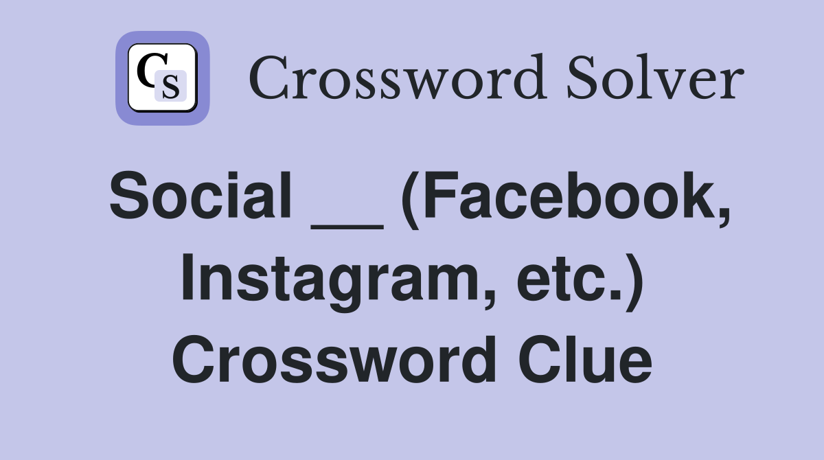 Social __ (Facebook, Instagram, etc.) Crossword Clue