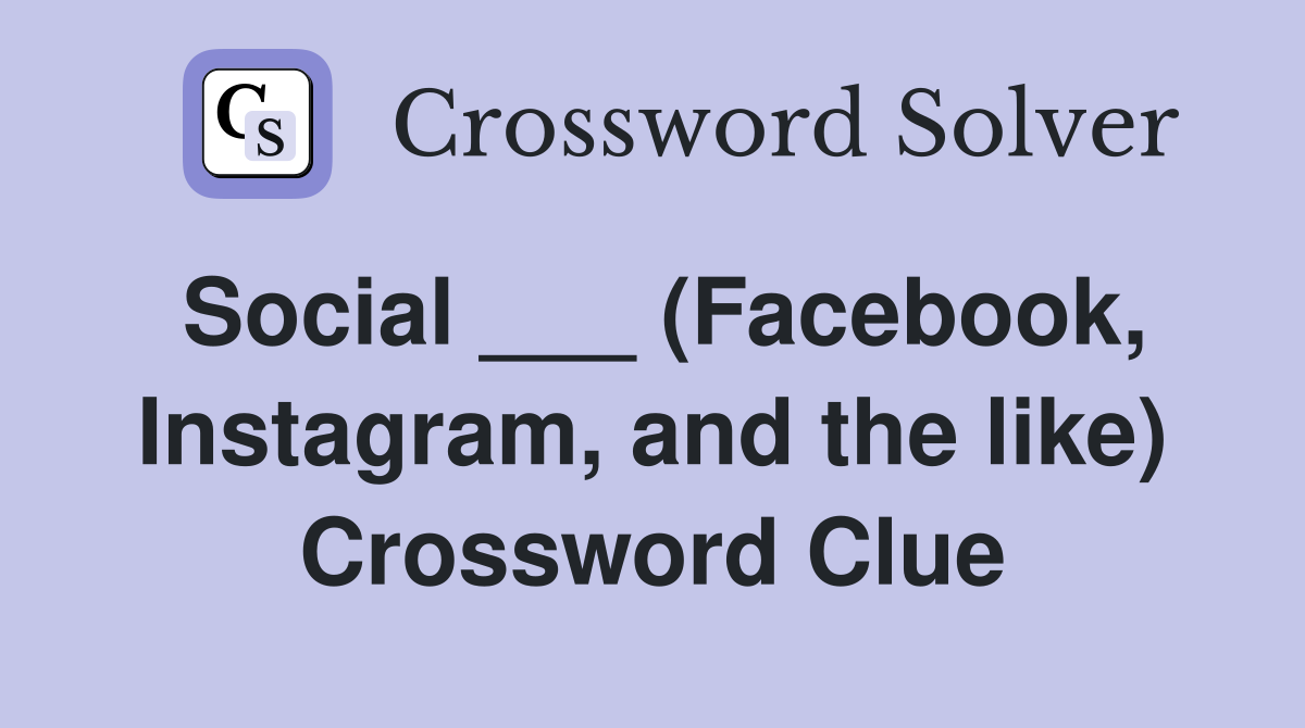 Social ___ (Facebook, Instagram, and the like) Crossword Clue