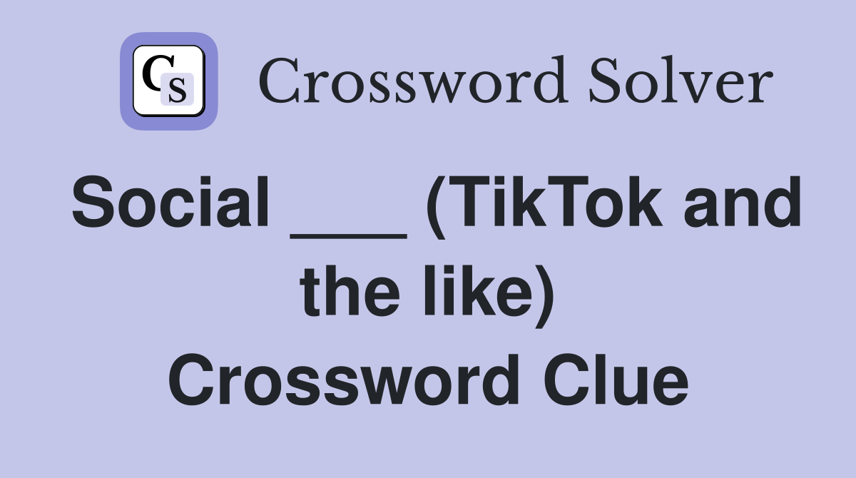 Social ___ (TikTok and the like) Crossword Clue