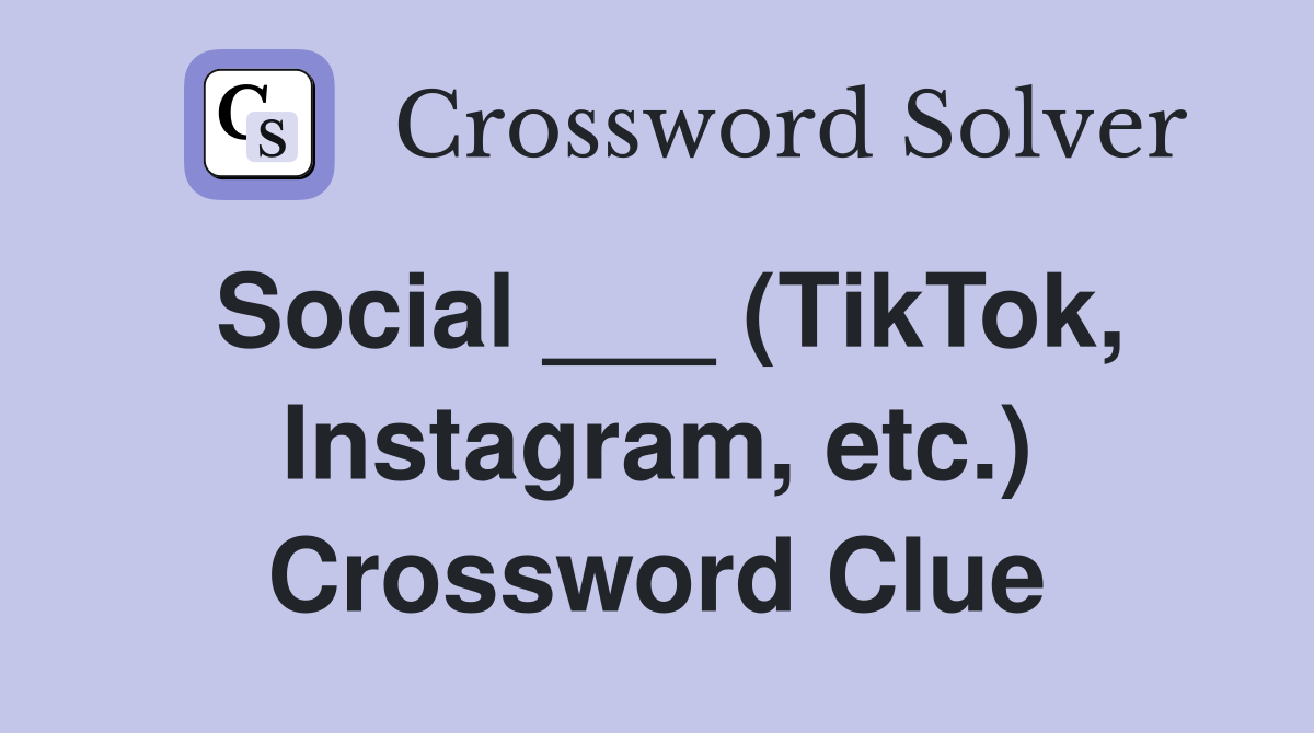 Social ___ (TikTok, Instagram, etc.) Crossword Clue