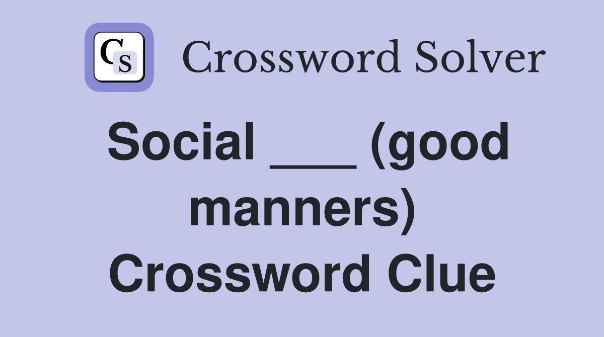 Social ___ (good manners) Crossword Clue