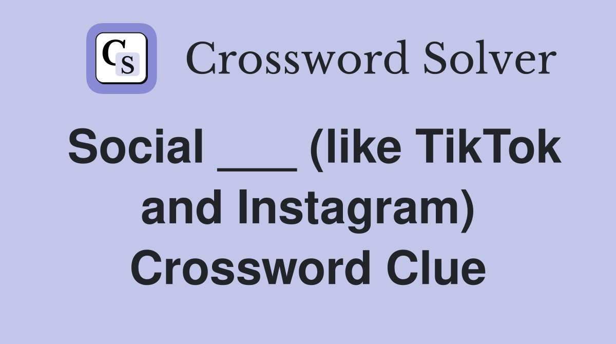 Social ___ (like TikTok and Instagram) Crossword Clue