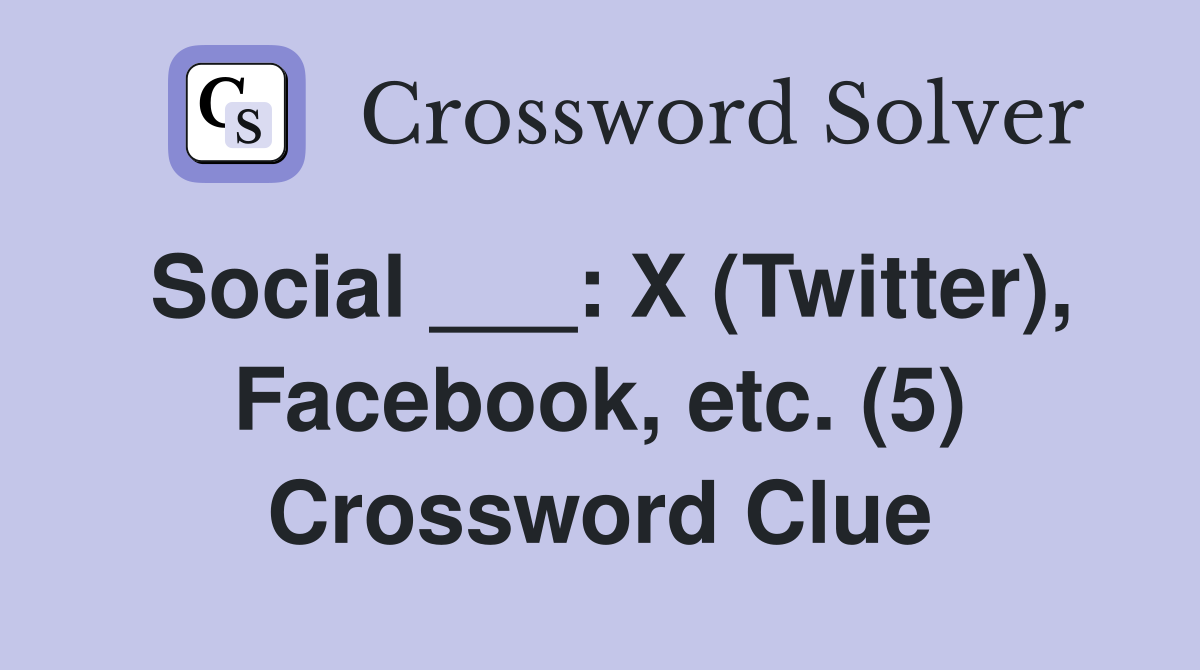 Social ___: X (Twitter), Facebook, etc. (5) Crossword Clue