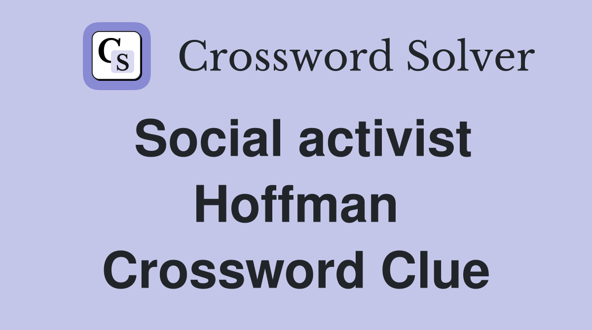 Social activist Hoffman Crossword Clue