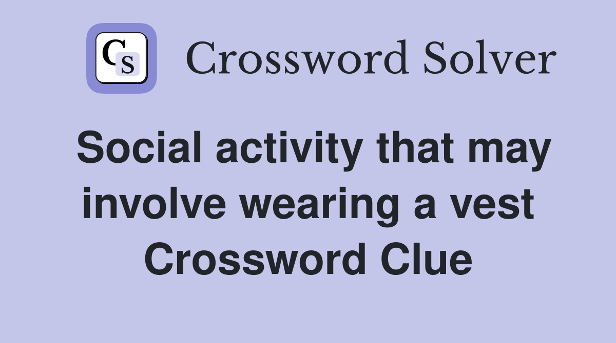Social activity that may involve wearing a vest Crossword Clue