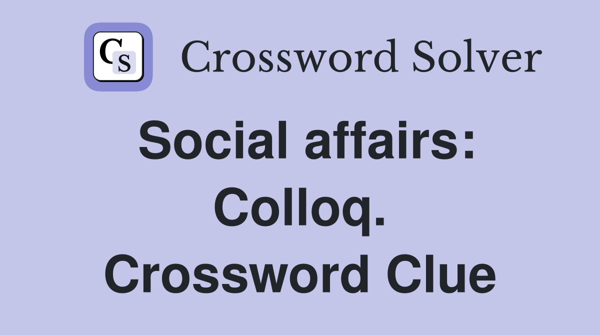 Social affairs: Colloq. Crossword Clue