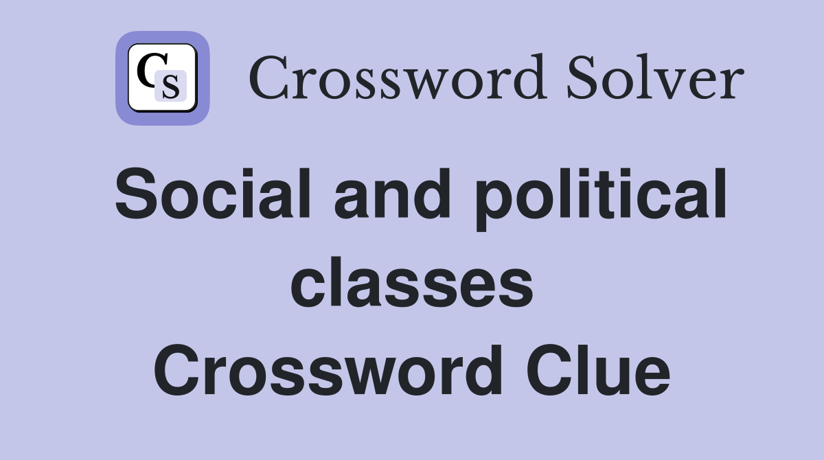 Social and political classes Crossword Clue