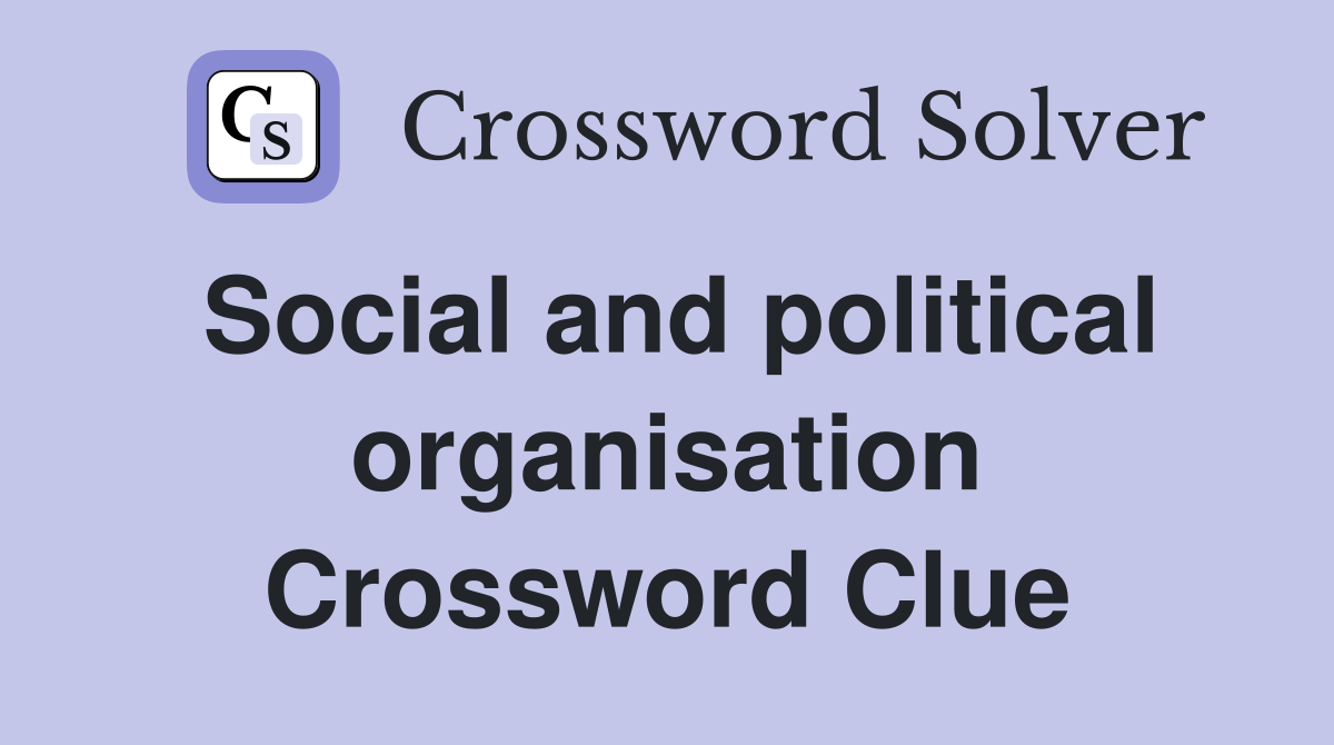 Social and political organisation Crossword Clue