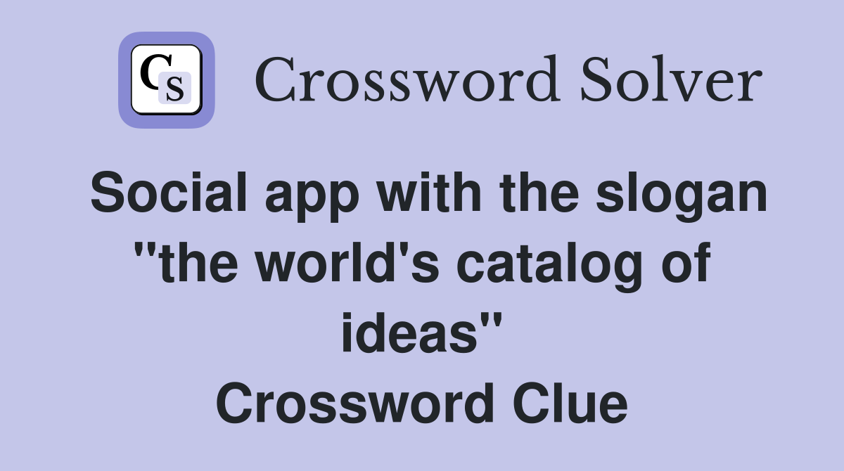 Social app with the slogan "the world's catalog of ideas" Crossword Clue