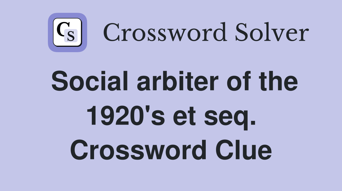 Social arbiter of the 1920's et seq. Crossword Clue