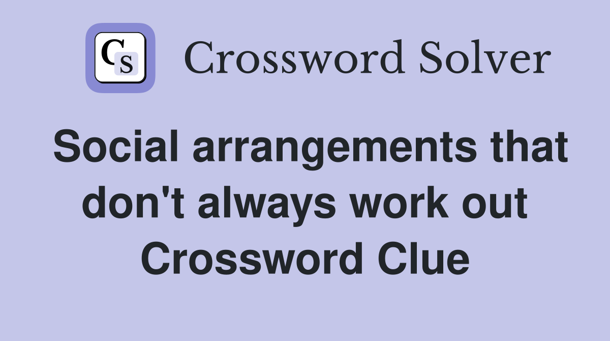 Social arrangements that don't always work out Crossword Clue