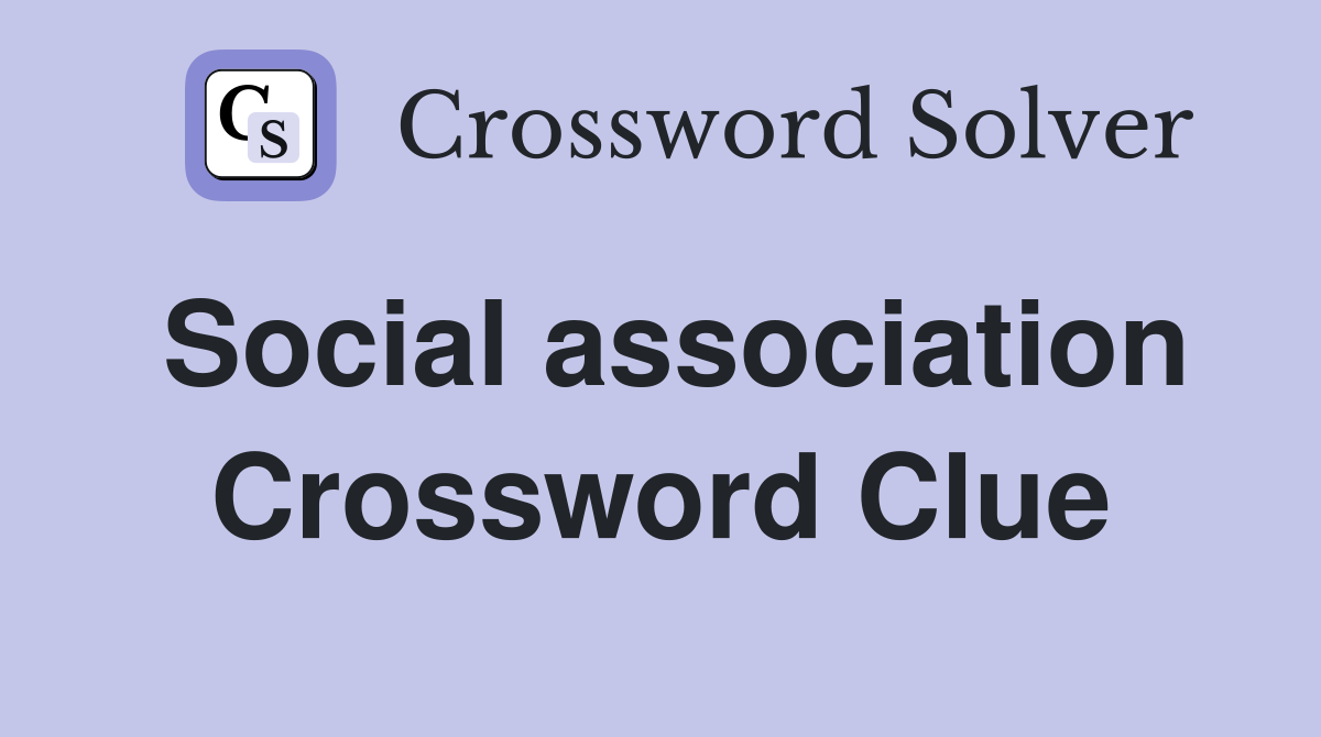 Social association Crossword Clue