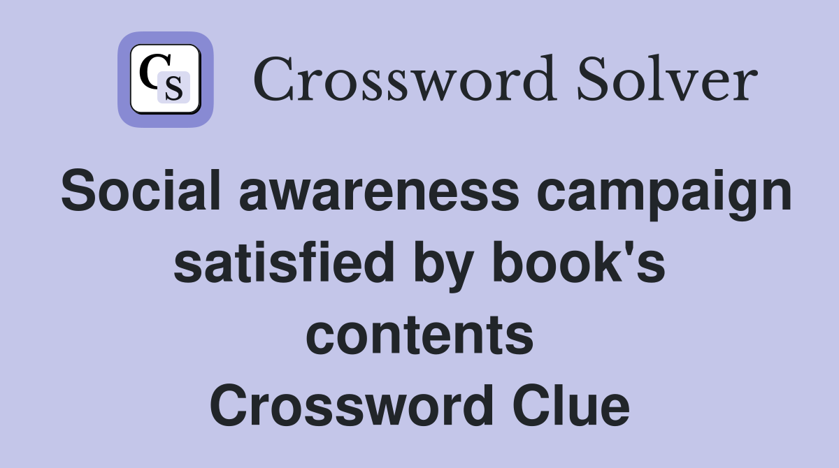 Social awareness campaign satisfied by book's contents Crossword Clue
