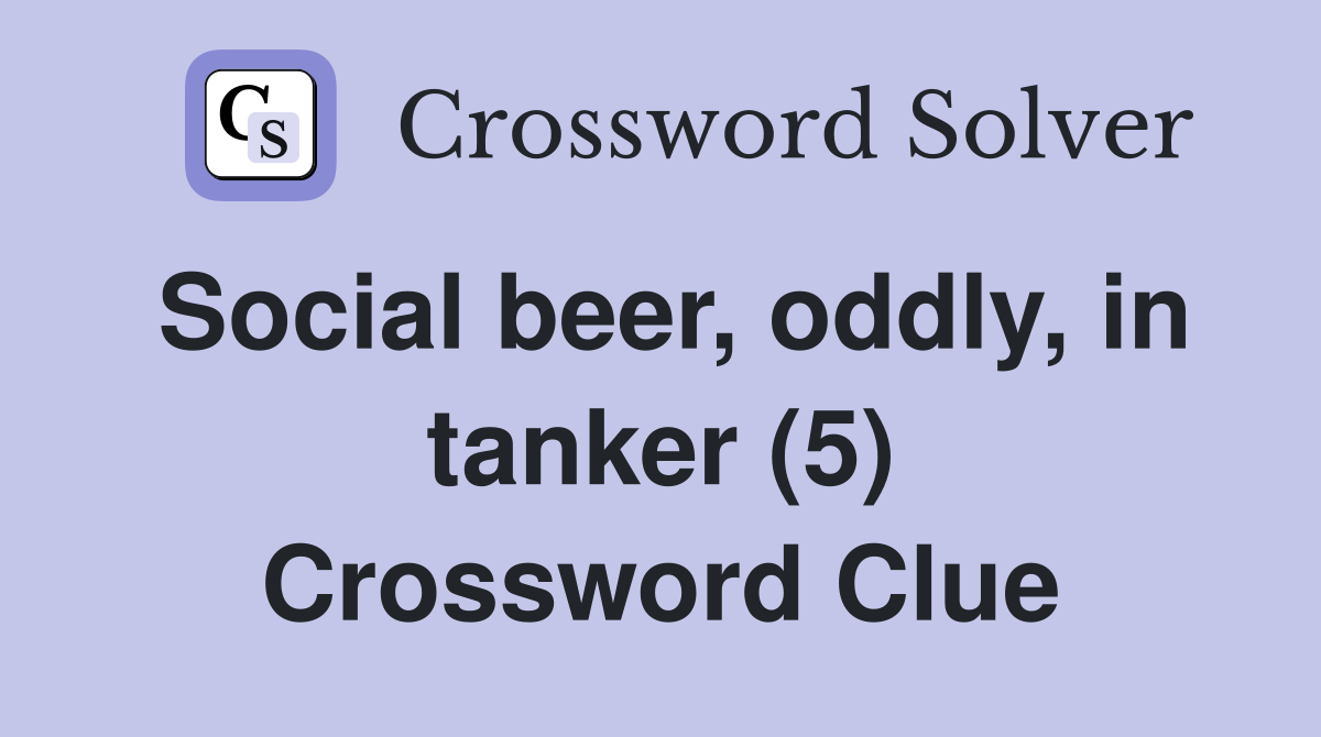Social beer, oddly, in tanker (5) Crossword Clue