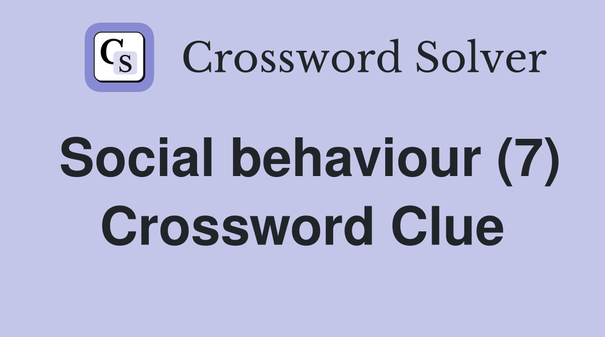 Social behaviour (7) Crossword Clue