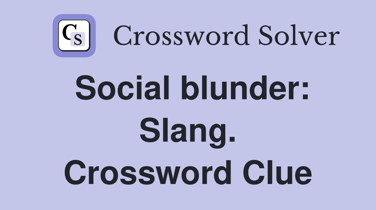 Social blunder: Slang. Crossword Clue