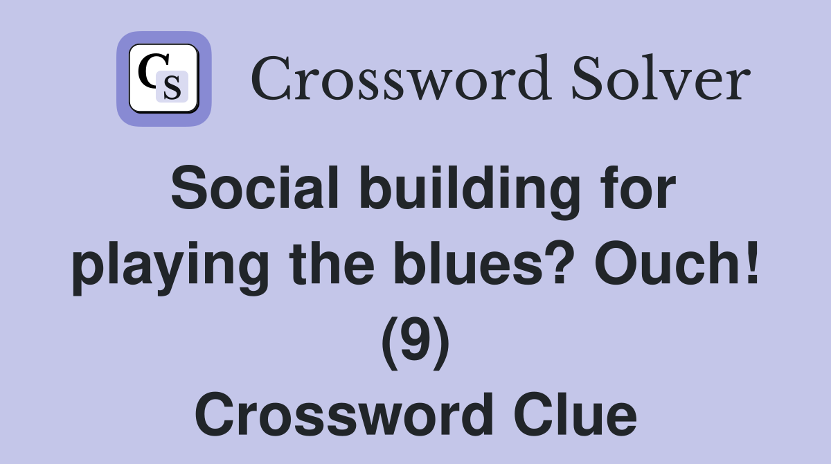 Social building for playing the blues? Ouch! (9) Crossword Clue