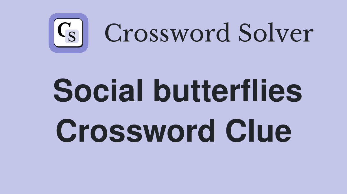 Social butterflies Crossword Clue