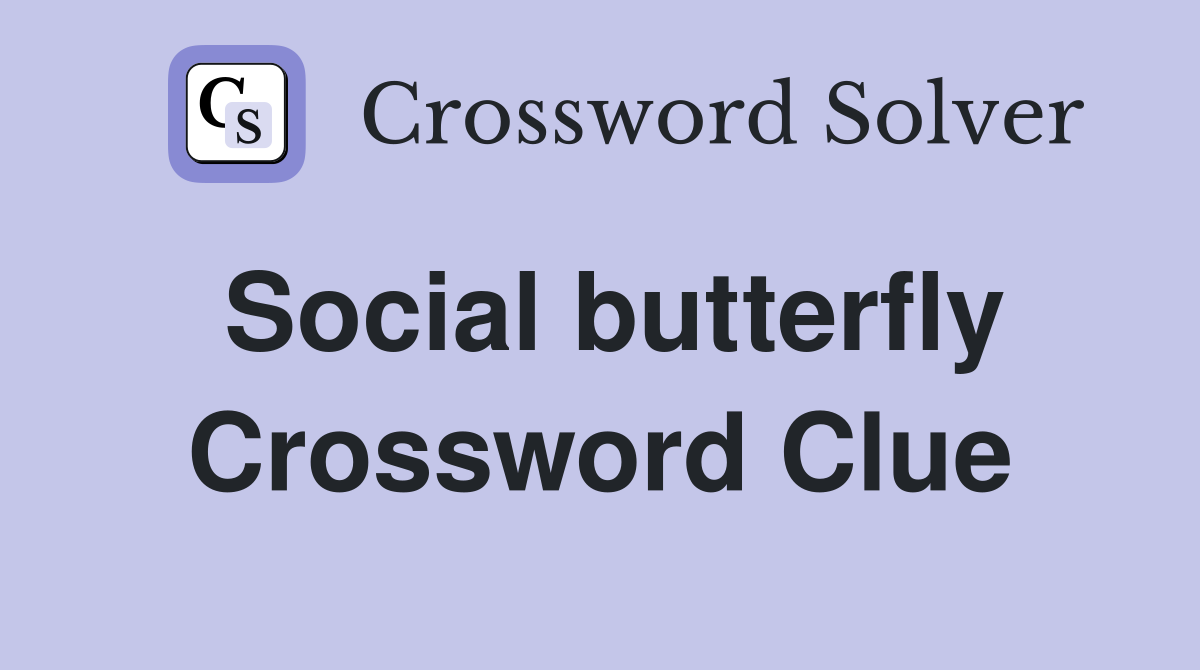 Social butterfly Crossword Clue