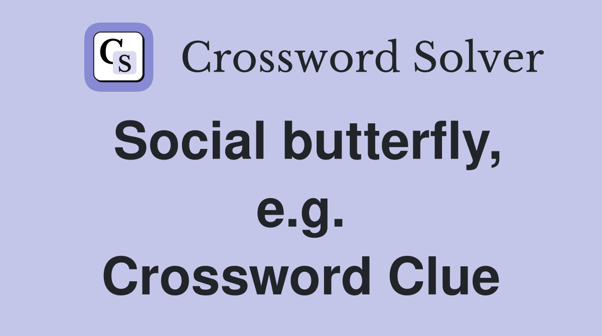 Social butterfly, e.g. Crossword Clue