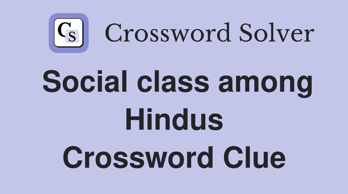 Social class among Hindus Crossword Clue
