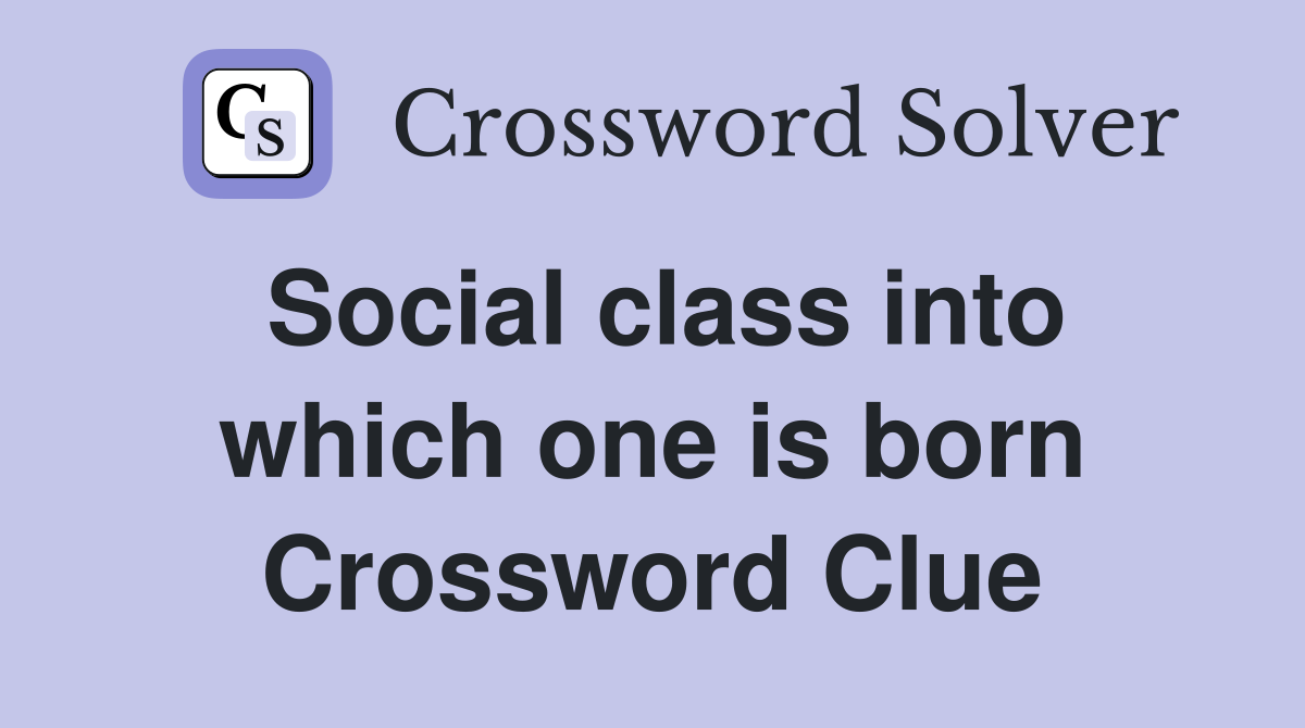 Social class into which one is born Crossword Clue