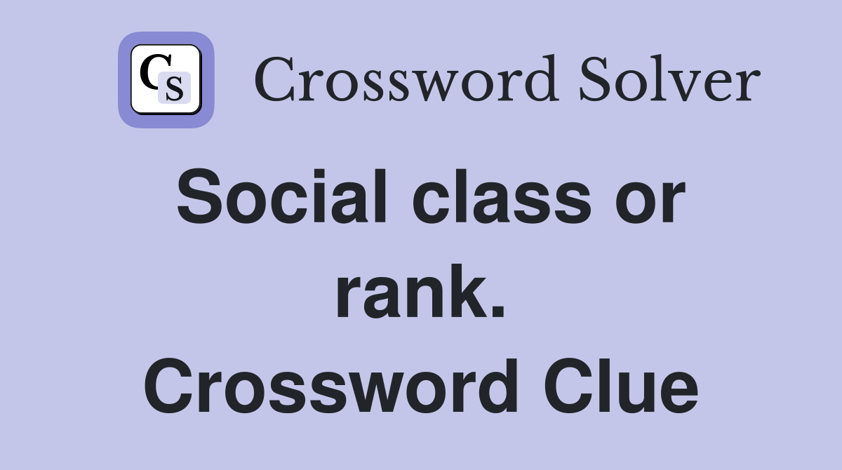 Social class or rank. Crossword Clue