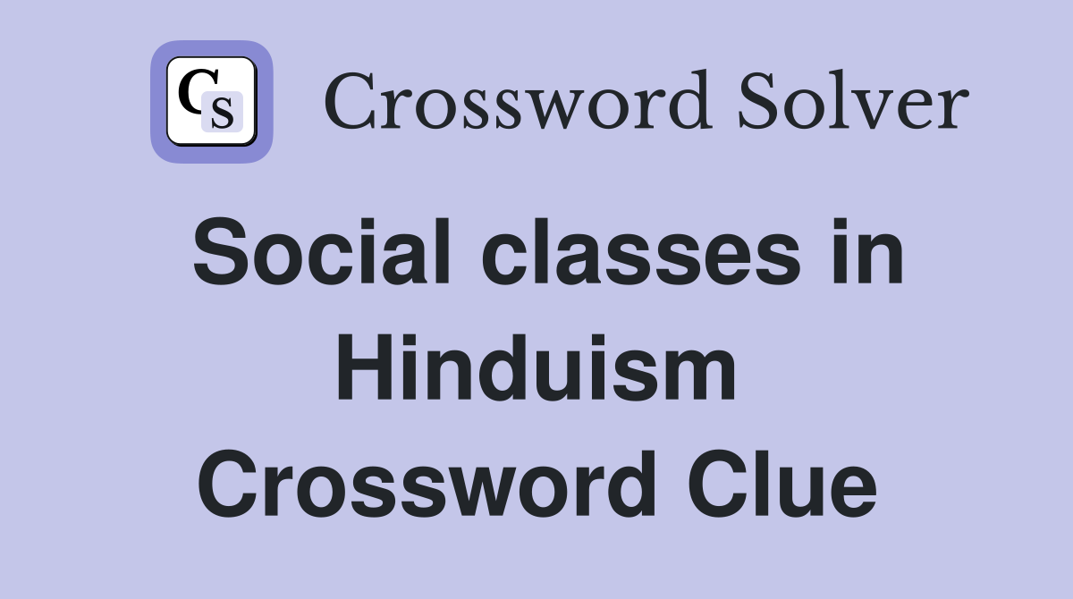 Social classes in Hinduism Crossword Clue